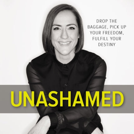 Unashamed A DVD Study Drop the Baggage Pick up Your Freedom Fulfill Your Destiny