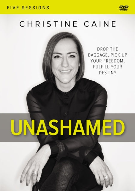 Unashamed A DVD Study Drop the Baggage Pick up Your Freedom Fulfill Your Destiny