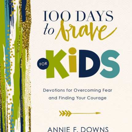 100 Days to Brave for Kids: Devotions for Overcoming Fear and Finding Your Courage