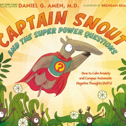 Captain Snout and the Super Power Questions: How to Calm Anxiety and Conquer Automatic Negative Thoughts (ANTs)