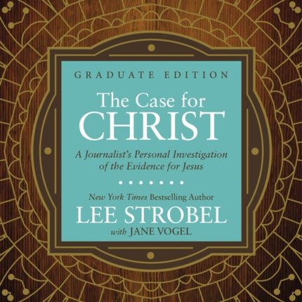 The Case for Christ Graduate Edition: A Journalist’s Personal Investigation of the Evidence for Jesus