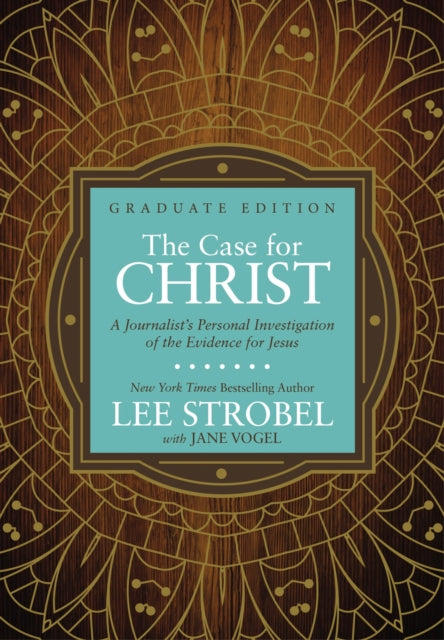 The Case for Christ Graduate Edition: A Journalist’s Personal Investigation of the Evidence for Jesus