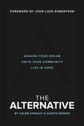 The Alternative: Awaken Your Dream, Unite Your Community, and Live in Hope