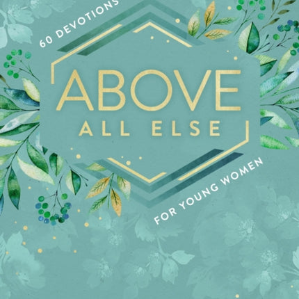 Above All Else: 60 Devotions for Young Women