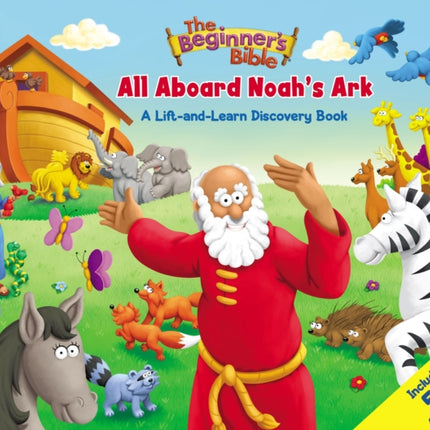 The Beginner's Bible All Aboard Noah's Ark: A Lift-and-Learn Discovery Book