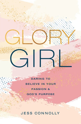 Glory Girl: Daring to Believe in Your Passion and God’s Purpose