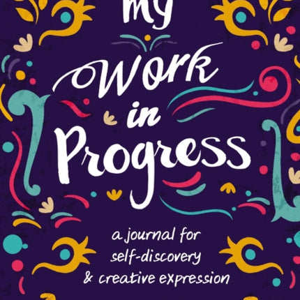 My Work in Progress: A Journal for Self-Discovery and Creative Expression