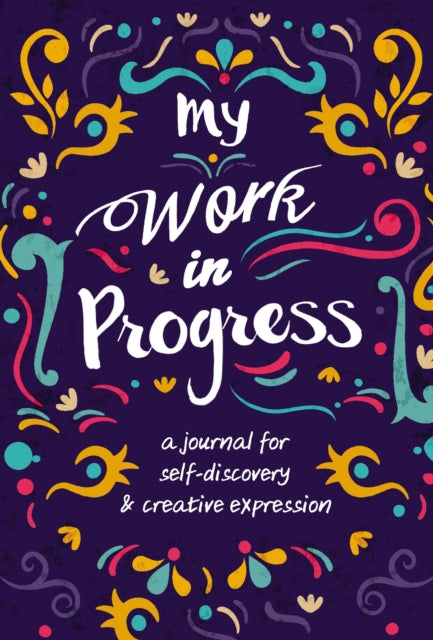 My Work in Progress: A Journal for Self-Discovery and Creative Expression