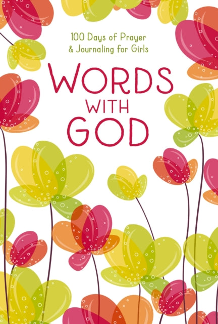 Words with God: 100 Days of Prayer and Journaling for Girls