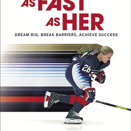 As Fast As Her: Dream Big, Break Barriers, Achieve Success