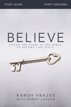 Believe Study Guide Living the Story of the Bible to Become Like Jesus