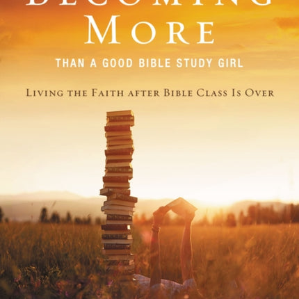 Becoming More Than a Good Bible Study Girl Video Study