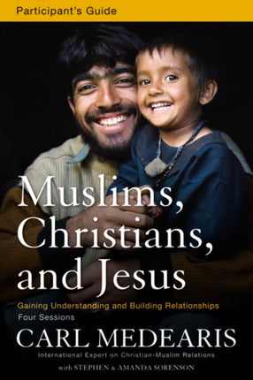 Muslims, Christians, and Jesus Bible Study Participant's Guide: Gaining Understanding and Building Relationships