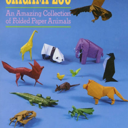 Origami Zoo: An Amazing Collection of Folded Paper Animals