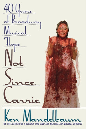 Not Since Carrie Forty Years of Broadway Musical Flops