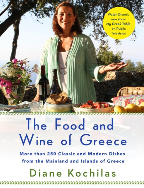 The Food and Wine of Greece More Than 250 Classic and Modern Dishes from the Mainland and Islands