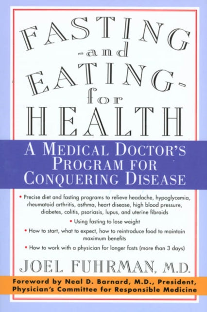 Fasting--and Eating--for Health: A Medical Doctor's Program for Conquering Disease