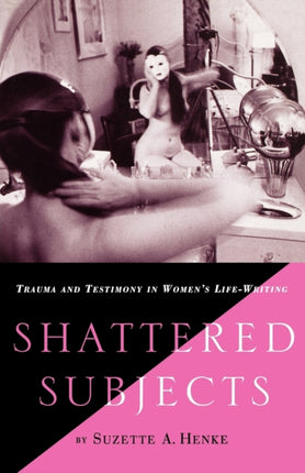 Shattered Subjects Trauma and Testimony in Womens LifeWriting