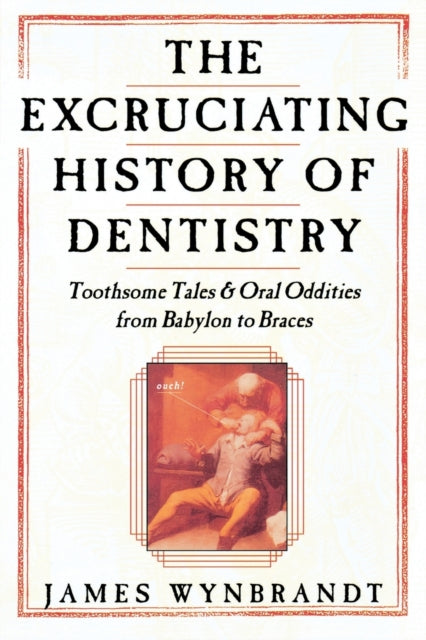 Excruciating History of Dentistry