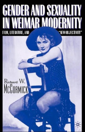 Gender and Sexuality in Weimar Modernity: Film, Literature, and “New Objectivity”