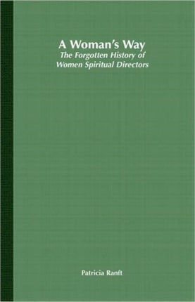 A Womans Way The Forgotten History of Women Spiritual Directors