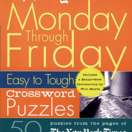 The New York Times Monday Through Friday Easy to Tough Crossword Puzzles: 50 Puzzles from the Pages of the New York Times