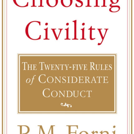 Choosing Civility: The Twenty-Five Rules of Considerate Conduct