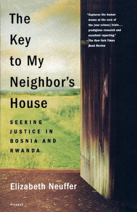 The Key to My Neighbors House Seeking Justice in Bosnia and Rwanda