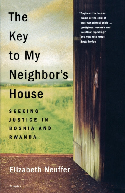 The Key to My Neighbors House Seeking Justice in Bosnia and Rwanda