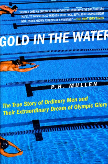 Gold in the Water The True Story of Ordinary Men and Their Extraordinary Dream of Olympic Glory