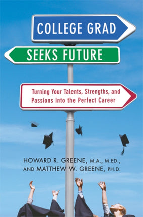 College Grad Seeks Future Turning Your Talents Strengths and Passions into the Perfect Career