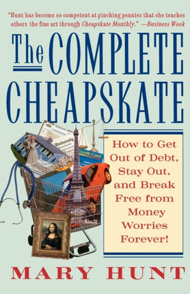 The Complete Cheapskate How to Get Out of Debt Stay Out and Break Free from Money Worries Forever DebtProof Living Paperback