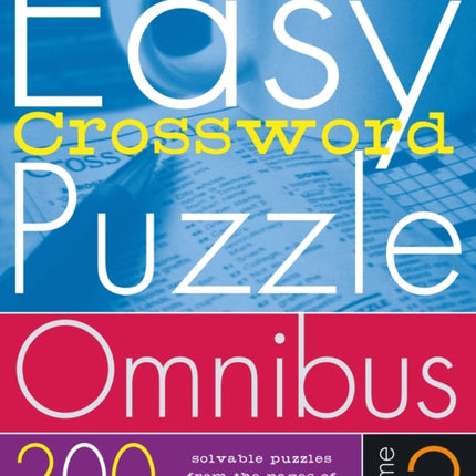 The New York Times Easy Crossword Puzzle Omnibus Volume 2: 200 Solvable Puzzles from the Pages of the New York Times