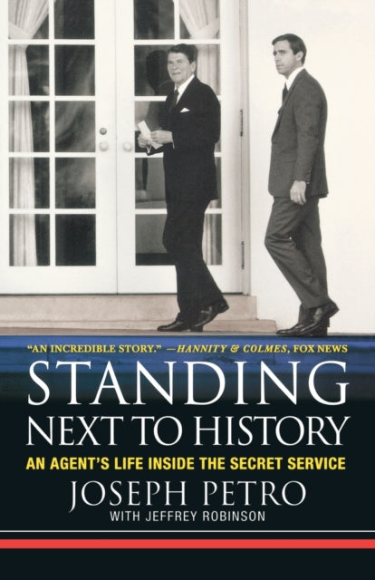 Standing Next to History An Agents Life Inside the Secret Service