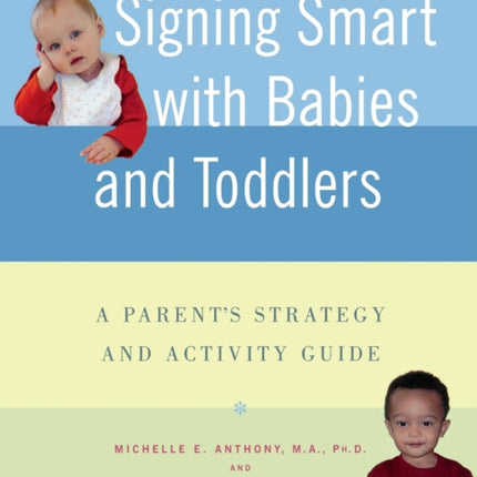 Signing Smart with Babies and Toddlers A Parents Strategy and Activity Guide