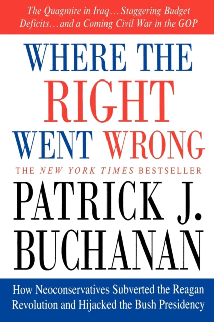 WHERE THE RIGHT WENT WRONG How Neoconservatives Subverted the Reagan Revolution and Hijacked the Bush Presidency
