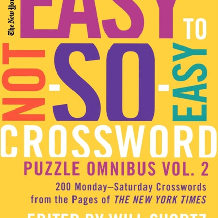 New York Times Easy to NotSoEasy Crossword Puzzle Omnibus Volume 2