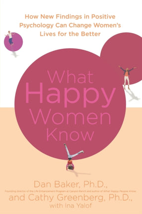 What Happy Women Know How New Findings in Positive Psychology Can Change Womens Lives for the Better
