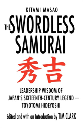 The Swordless Samurai Leadership Wisdom of Japans SixteenthCentury Legend Toyotomi Hideyoshi