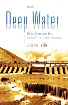 Deep Water The Epic Struggle over Dams Displaced People and the Environment