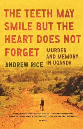 The Teeth May Smile But the Heart Does Not Forget Murder and Memory in Uganda