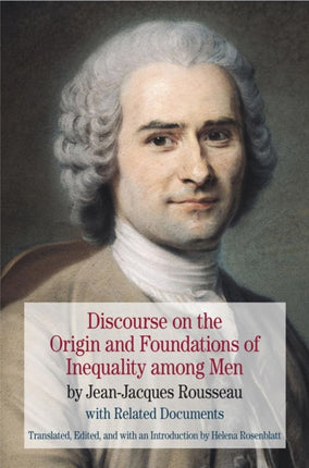 Discourse on the Origin and Foundations of Inequality among Men: by Jean-Jacques Rousseau with Related Documents