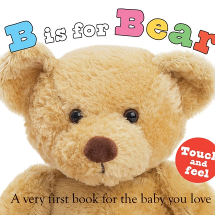 ABC Touch & Feel: B Is for Bear: A Very First Book for the Baby You Love