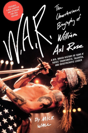 W.A.R.: The Unauthorized Biography of William Axl Rose