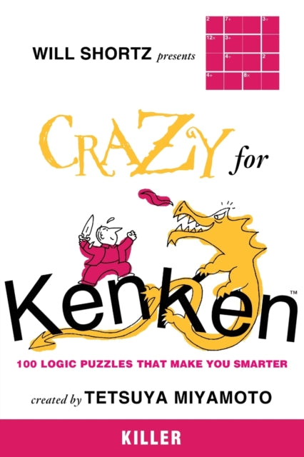 Will Shortz Presents Crazy for KenKen Killer 100 Logic Puzzles That Make You Smarter