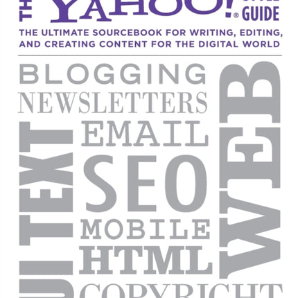 Yahoo Style Guide The Ultimate Sourcebook for Writing Editing and Creating Content for the Digital World