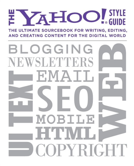Yahoo Style Guide The Ultimate Sourcebook for Writing Editing and Creating Content for the Digital World