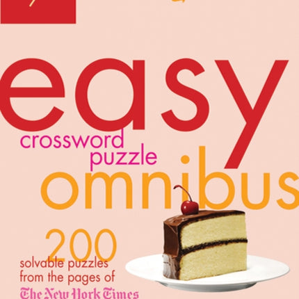 The New York Times Easy Crossword Puzzle Omnibus Volume 7: 200 Solvable Puzzles from the Pages of the New York Times