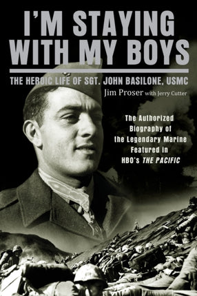 I'm Staying with My Boys: The Heroic Life of Sgt. John Basilone