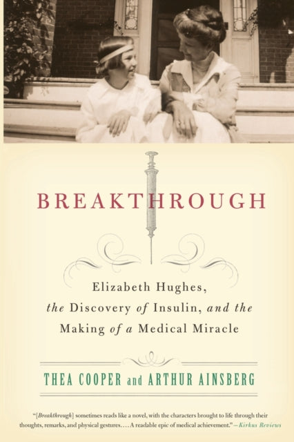 Breakthrough: Elizabeth Hughes, the Discovery of Insulin, and the Making of a Medical Miracle